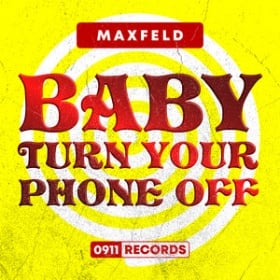 MAXFELD - BABY TURN YOUR PHONE OFF
